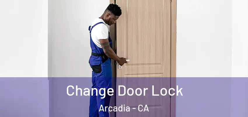  Change Door Lock Arcadia - CA