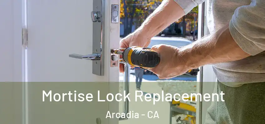  Mortise Lock Replacement Arcadia - CA